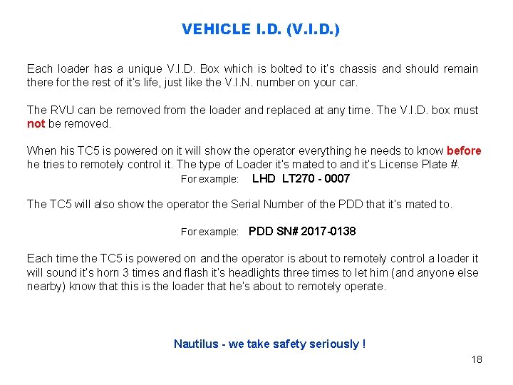 VEHICLE I. D. (V. I. D. ) Each loader has a unique V. I.