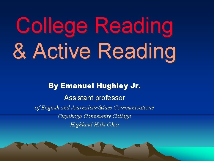 College Reading & Active Reading By Emanuel Hughley Jr. Assistant professor of English and