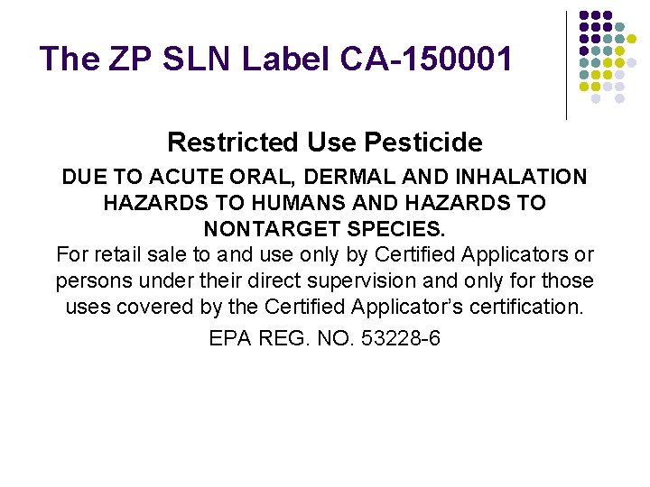 The ZP SLN Label CA-150001 Restricted Use Pesticide DUE TO ACUTE ORAL, DERMAL AND