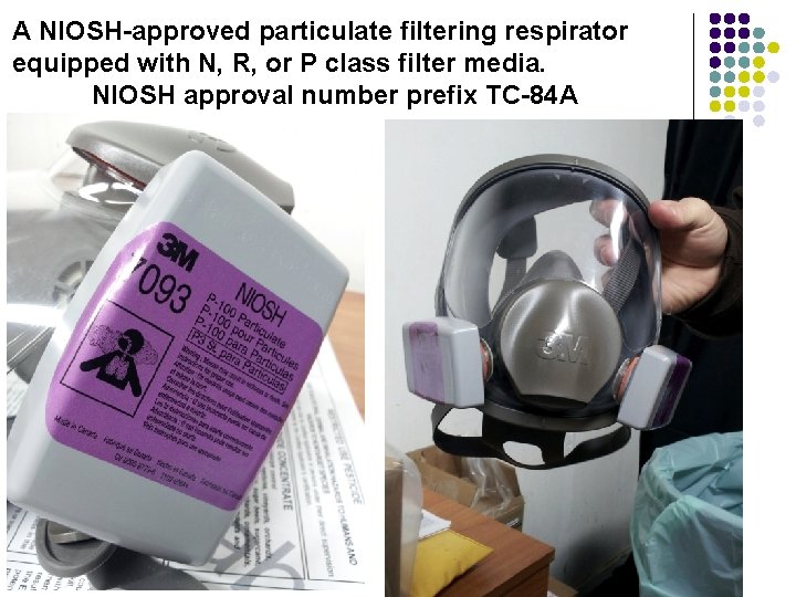 A NIOSH-approved particulate filtering respirator equipped with N, R, or P class filter media.