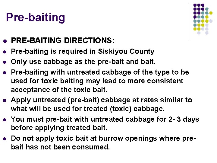 Pre-baiting l PRE-BAITING DIRECTIONS: l Pre-baiting is required in Siskiyou County Only use cabbage
