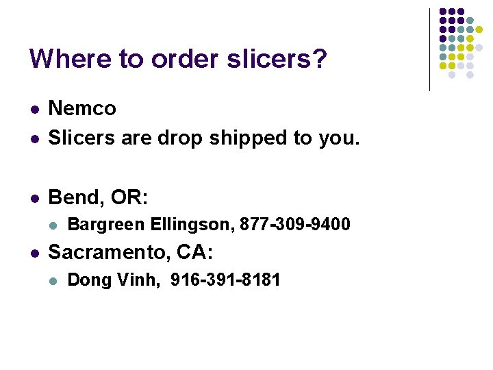 Where to order slicers? l Nemco Slicers are drop shipped to you. l Bend,