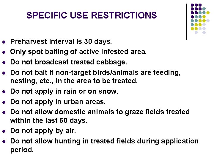 SPECIFIC USE RESTRICTIONS l l l l l Preharvest Interval is 30 days. Only