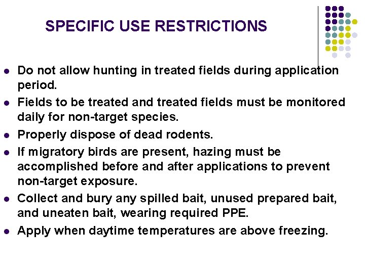 SPECIFIC USE RESTRICTIONS l l l Do not allow hunting in treated fields during