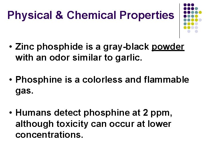 Physical & Chemical Properties • Zinc phosphide is a gray-black powder with an odor