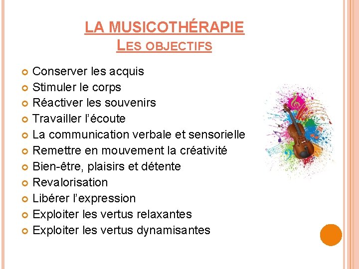 LA MUSICOTHÉRAPIE LES OBJECTIFS Conserver les acquis Stimuler le corps Réactiver les souvenirs Travailler