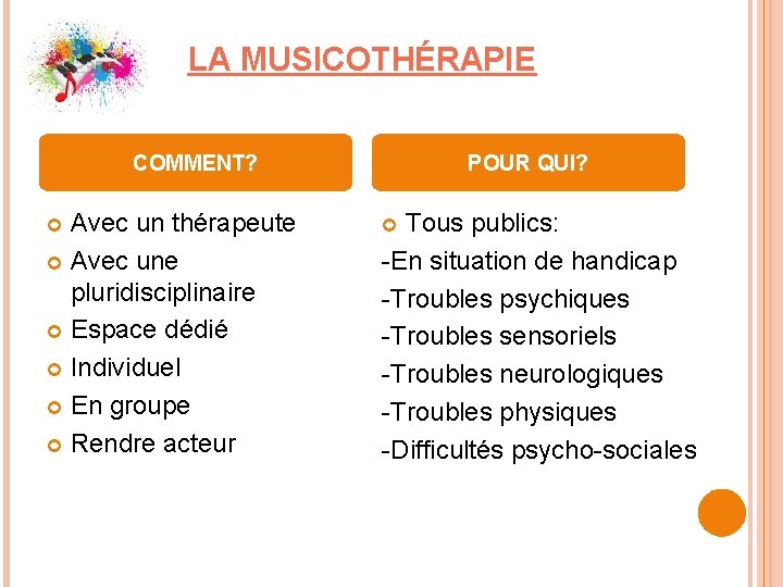 LA MUSICOTHÉRAPIE COMMENT? Avec un thérapeute Avec une pluridisciplinaire Espace dédié Individuel En groupe