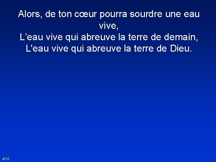 Alors, de ton cœur pourra sourdre une eau vive, L’eau vive qui abreuve la
