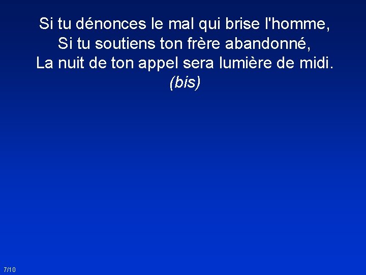 Si tu dénonces le mal qui brise l'homme, Si tu soutiens ton frère abandonné,