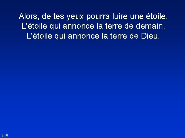 Alors, de tes yeux pourra luire une étoile, L'étoile qui annonce la terre de