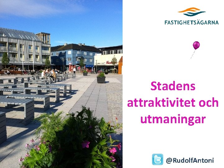 Stadens attraktivitet och utmaningar Antoni Research @Rudolf. Antoni 