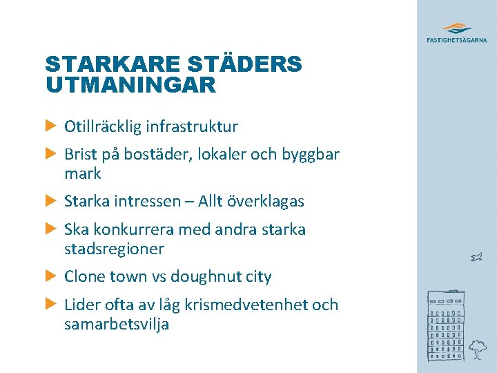 STARKARE STÄDERS UTMANINGAR Otillräcklig infrastruktur Brist på bostäder, lokaler och byggbar mark Starka intressen