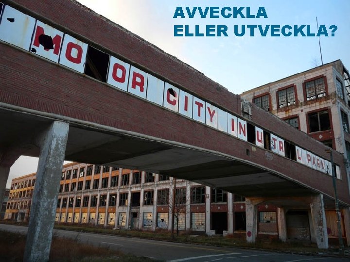 AVVECKLA ELLER UTVECKLA? 