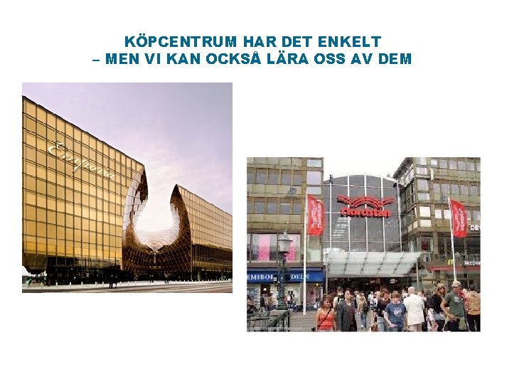 KÖPCENTRUM HAR DET ENKELT – MEN VI KAN OCKSÅ LÄRA OSS AV DEM 