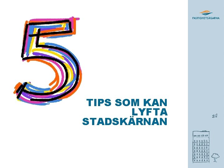 TIPS SOM KAN LYFTA STADSKÄRNAN 