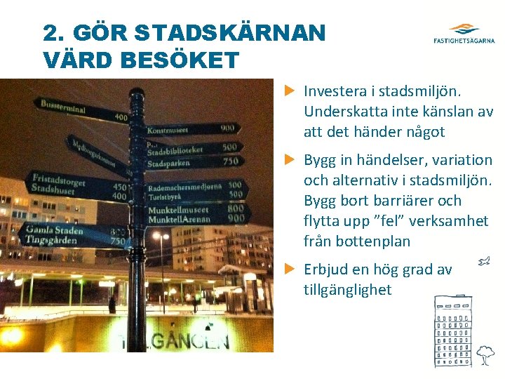 2. GÖR STADSKÄRNAN VÄRD BESÖKET Investera i stadsmiljön. Underskatta inte känslan av att det