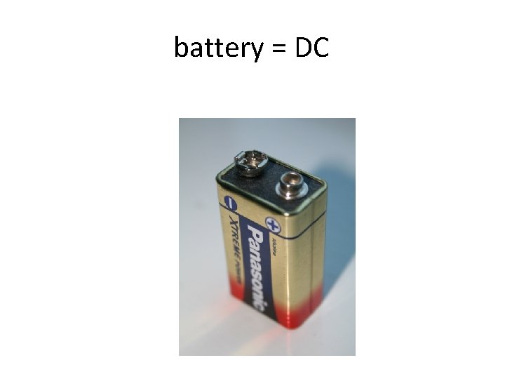 battery = DC 