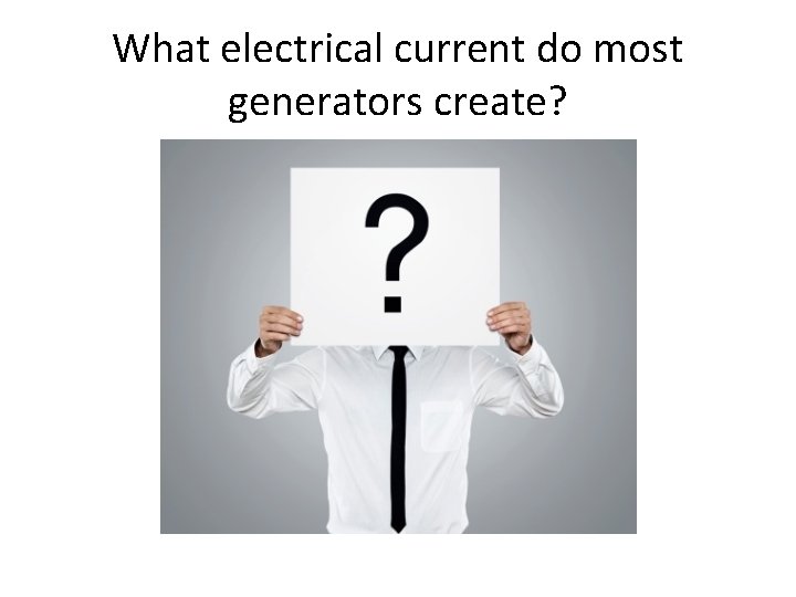 What electrical current do most generators create? 