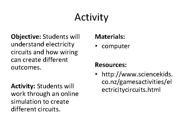 Activity Objective: Students will understand electricity circuits and how wiring can create different outcomes.