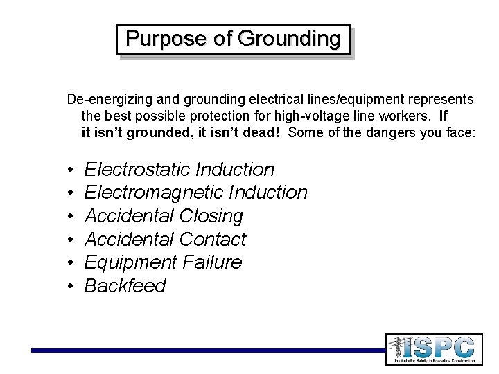Purpose of Grounding De-energizing and grounding electrical lines/equipment represents the best possible protection for