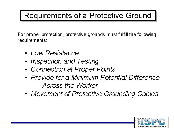 Requirements of a Protective Ground For proper protection, protective grounds must fulfill the following