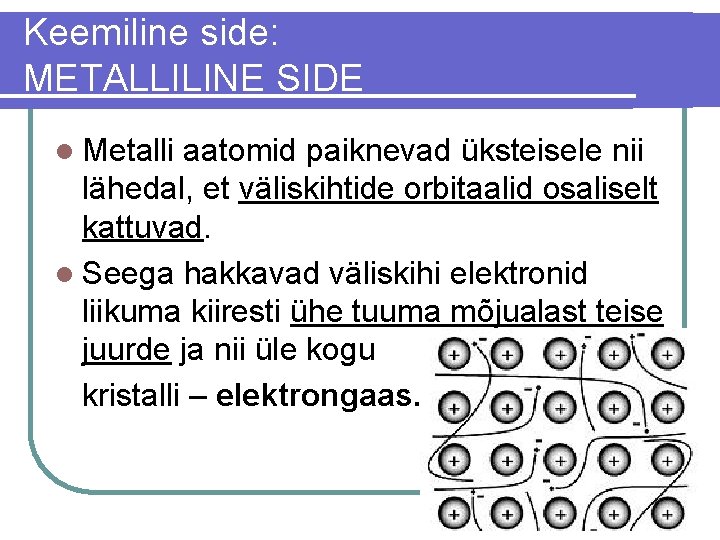 Keemiline side: METALLILINE SIDE l Metalli aatomid paiknevad üksteisele nii lähedal, et väliskihtide orbitaalid