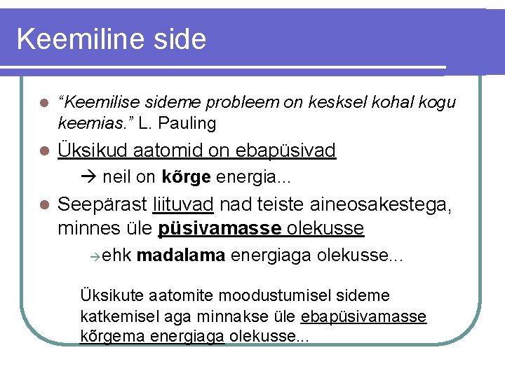 Keemiline side l “Keemilise sideme probleem on kesksel kohal kogu keemias. ” L. Pauling