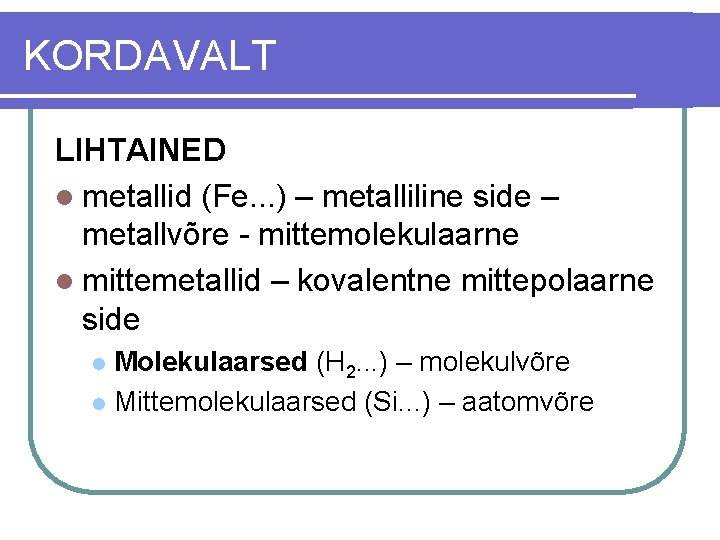 KORDAVALT LIHTAINED l metallid (Fe. . . ) – metalliline side – metallvõre -