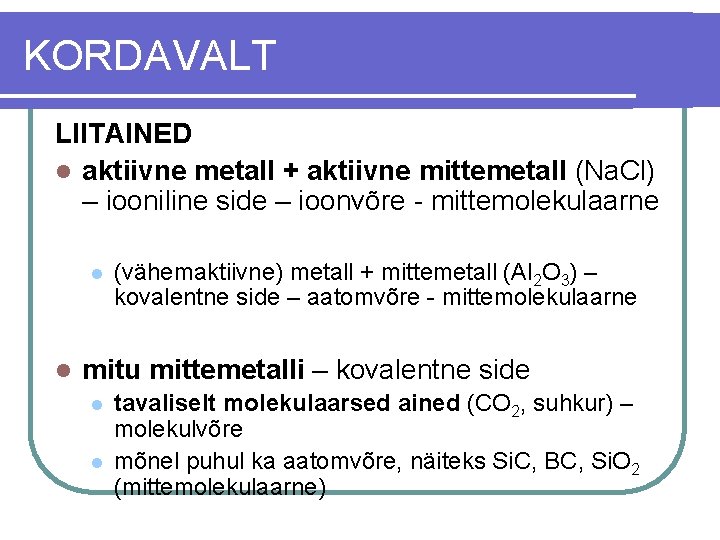 KORDAVALT LIITAINED l aktiivne metall + aktiivne mittemetall (Na. Cl) – iooniline side –