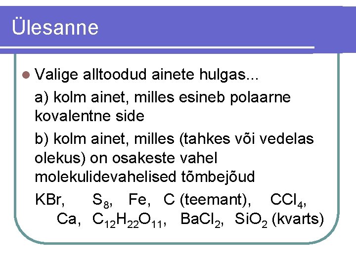 Ülesanne l Valige alltoodud ainete hulgas. . . a) kolm ainet, milles esineb polaarne