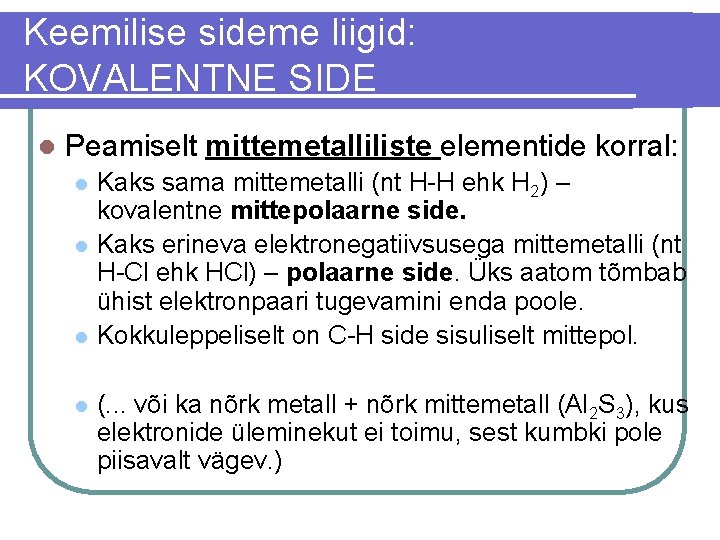 Keemilise sideme liigid: KOVALENTNE SIDE l Peamiselt mittemetalliliste elementide korral: l l Kaks sama