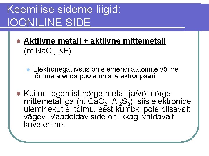 Keemilise sideme liigid: IOONILINE SIDE l Aktiivne metall + aktiivne mittemetall (nt Na. Cl,