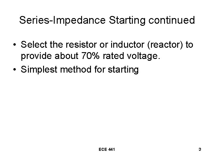 Series-Impedance Starting continued • Select the resistor or inductor (reactor) to provide about 70%