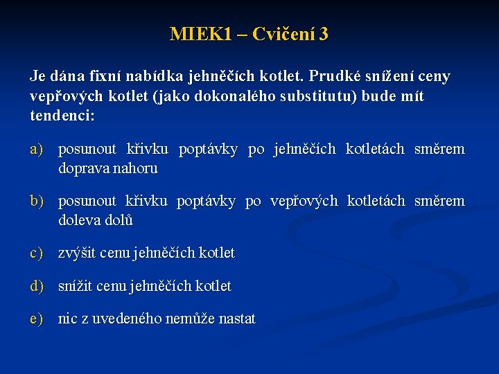 MIEK 1 – Cvičení 3 Je dána fixní nabídka jehněčích kotlet. Prudké snížení ceny