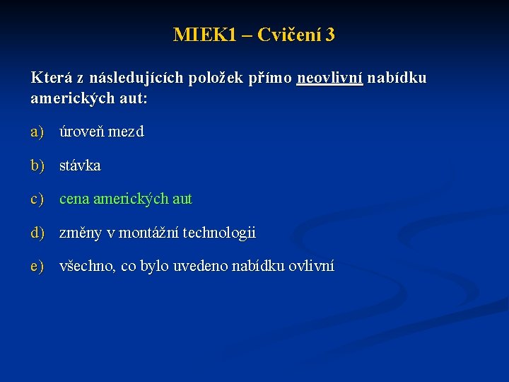 MIEK 1 – Cvičení 3 Která z následujících položek přímo neovlivní nabídku amerických aut: