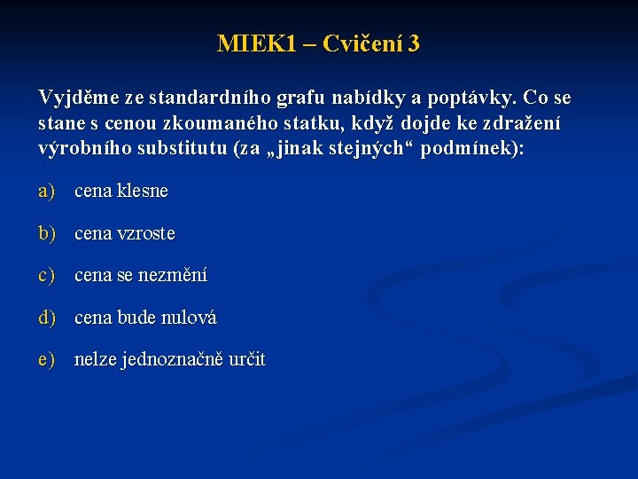 MIEK 1 – Cvičení 3 Vyjděme ze standardního grafu nabídky a poptávky. Co se