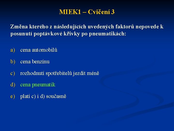 MIEK 1 – Cvičení 3 Změna kterého z následujících uvedených faktorů nepovede k posunutí