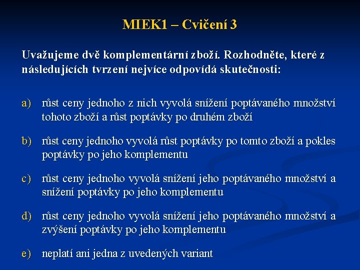 MIEK 1 – Cvičení 3 Uvažujeme dvě komplementární zboží. Rozhodněte, které z následujících tvrzení