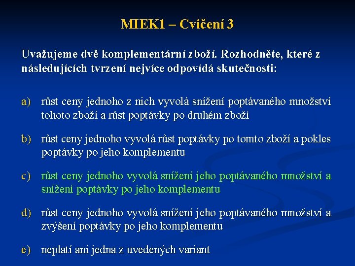 MIEK 1 – Cvičení 3 Uvažujeme dvě komplementární zboží. Rozhodněte, které z následujících tvrzení