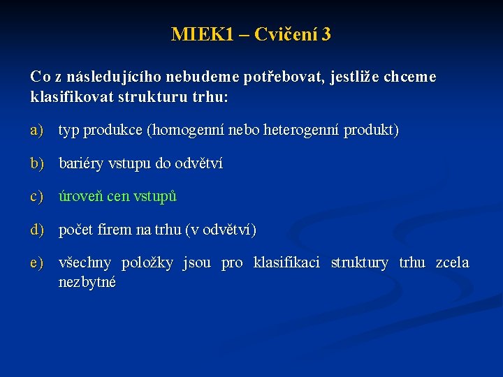 MIEK 1 – Cvičení 3 Co z následujícího nebudeme potřebovat, jestliže chceme klasifikovat strukturu