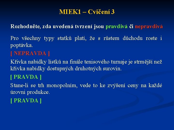 MIEK 1 – Cvičení 3 Rozhodněte, zda uvedená tvrzení jsou pravdivá či nepravdivá Pro