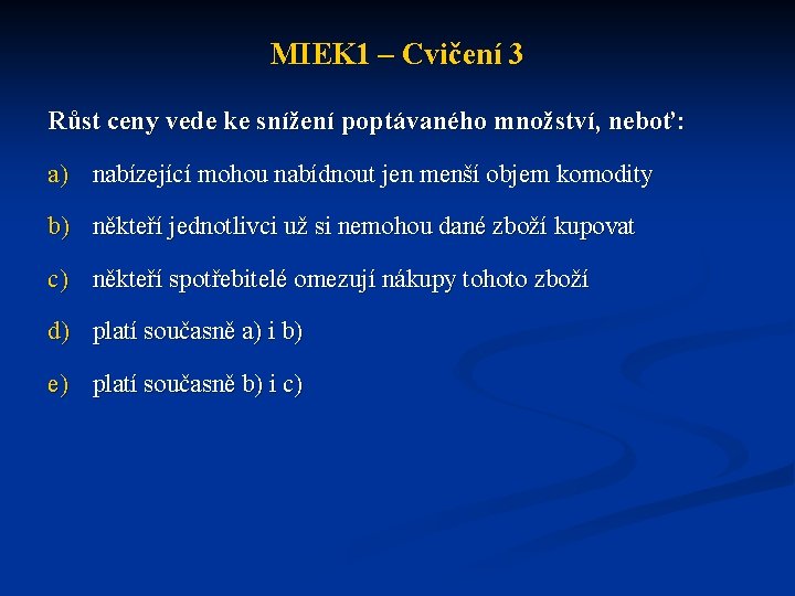 MIEK 1 – Cvičení 3 Růst ceny vede ke snížení poptávaného množství, neboť: a)