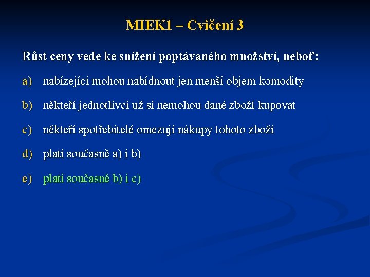 MIEK 1 – Cvičení 3 Růst ceny vede ke snížení poptávaného množství, neboť: a)