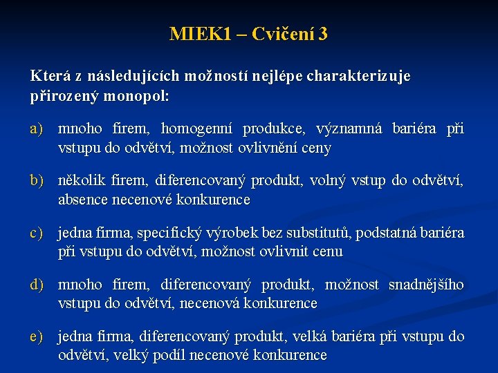 MIEK 1 – Cvičení 3 Která z následujících možností nejlépe charakterizuje přirozený monopol: a)