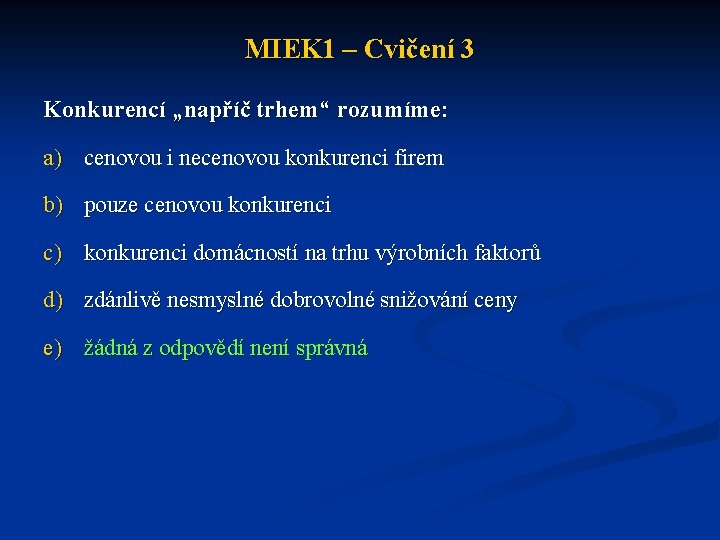 MIEK 1 – Cvičení 3 Konkurencí „napříč trhem“ rozumíme: a) cenovou i necenovou konkurenci