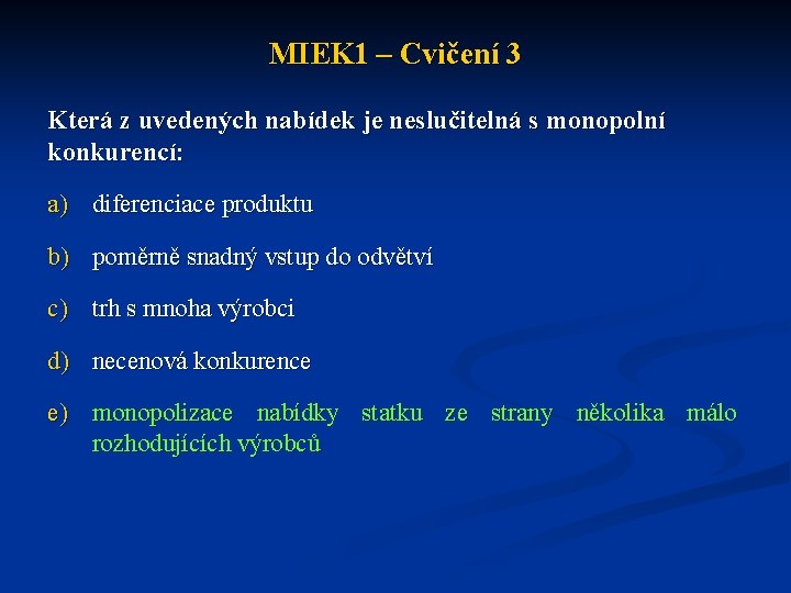 MIEK 1 – Cvičení 3 Která z uvedených nabídek je neslučitelná s monopolní konkurencí: