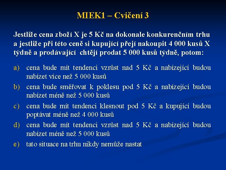 MIEK 1 – Cvičení 3 Jestliže cena zboží X je 5 Kč na dokonale