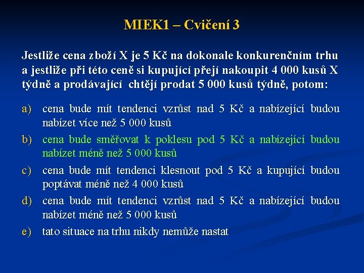 MIEK 1 – Cvičení 3 Jestliže cena zboží X je 5 Kč na dokonale