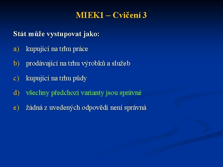 MIEK 1 – Cvičení 3 Stát může vystupovat jako: a) kupující na trhu práce