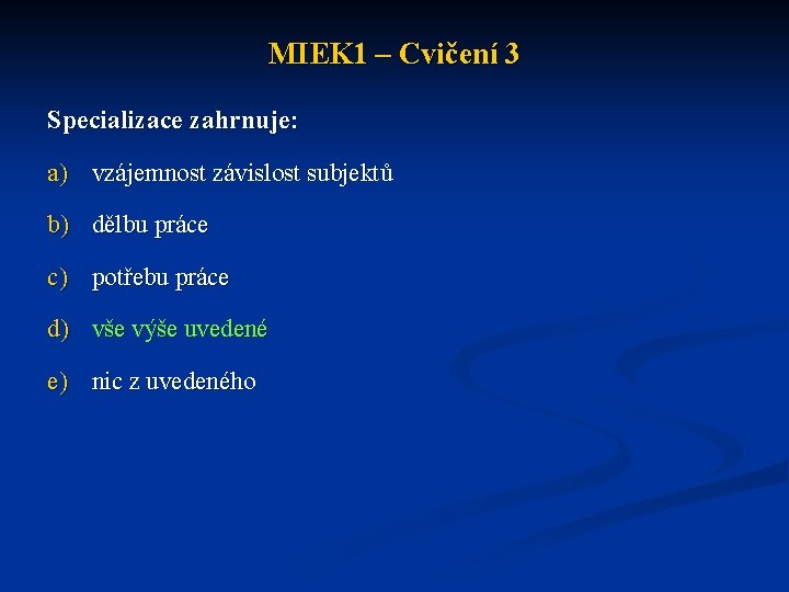 MIEK 1 – Cvičení 3 Specializace zahrnuje: a) vzájemnost závislost subjektů b) dělbu práce